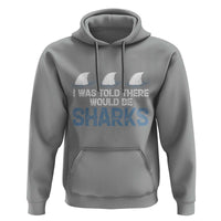 Funny Shark Lover Hoodie I Was Told There Would Be Sharks - Wonder Print Shop