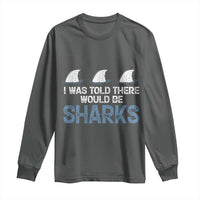 Funny Shark Lover Long Sleeve Shirt I Was Told There Would Be Sharks - Wonder Print Shop