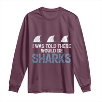 Funny Shark Lover Long Sleeve Shirt I Was Told There Would Be Sharks - Wonder Print Shop