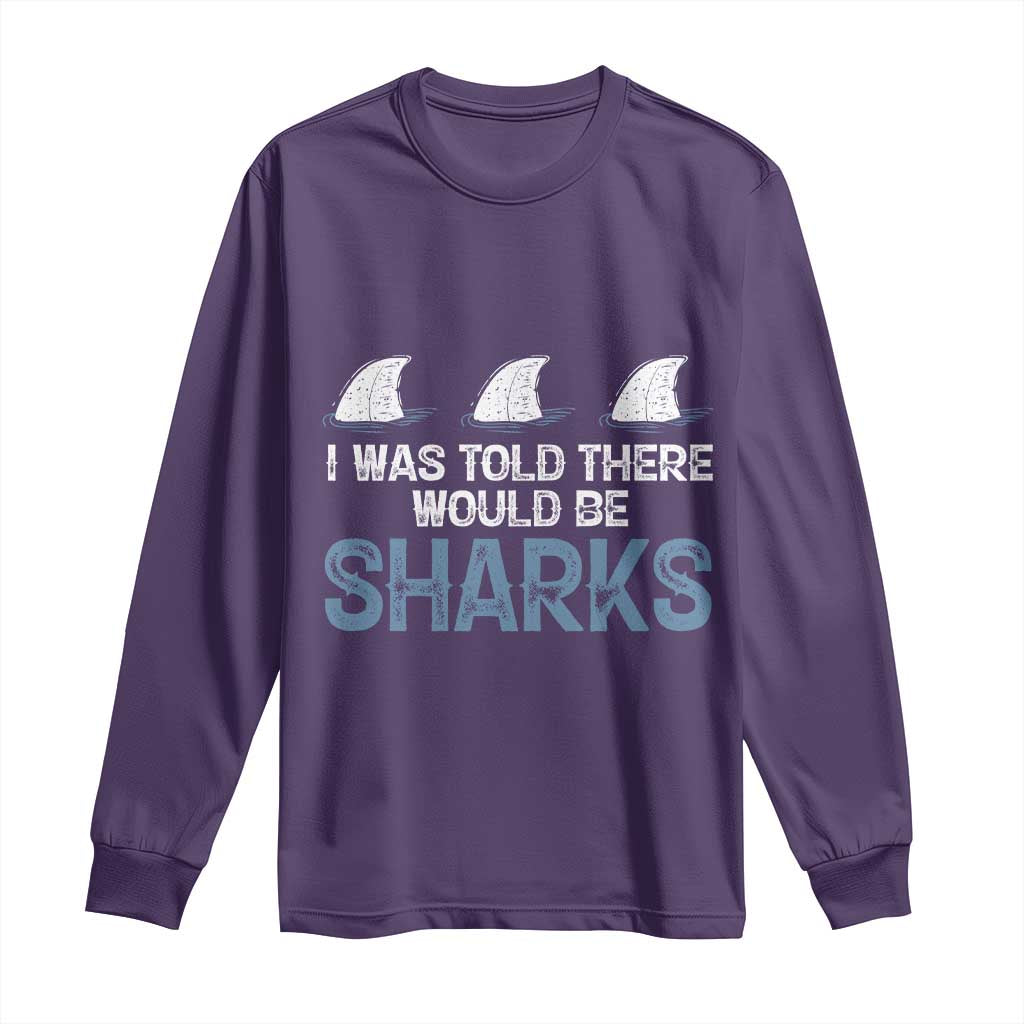 Funny Shark Lover Long Sleeve Shirt I Was Told There Would Be Sharks - Wonder Print Shop