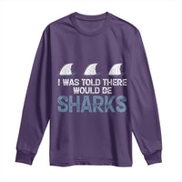 Funny Shark Lover Long Sleeve Shirt I Was Told There Would Be Sharks - Wonder Print Shop