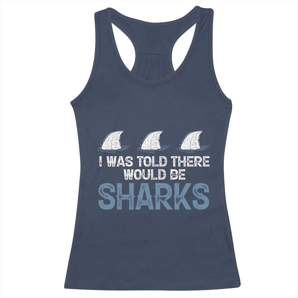 Funny Shark Lover Racerback Tank Top I Was Told There Would Be Sharks - Wonder Print Shop