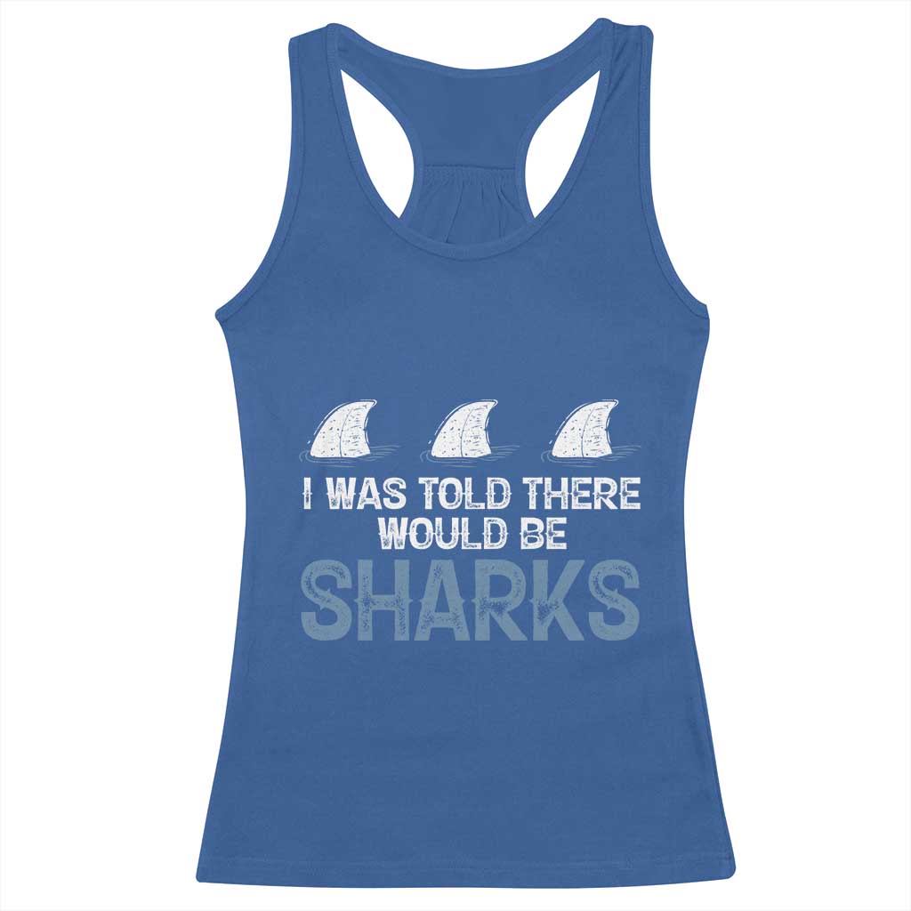 Funny Shark Lover Racerback Tank Top I Was Told There Would Be Sharks - Wonder Print Shop