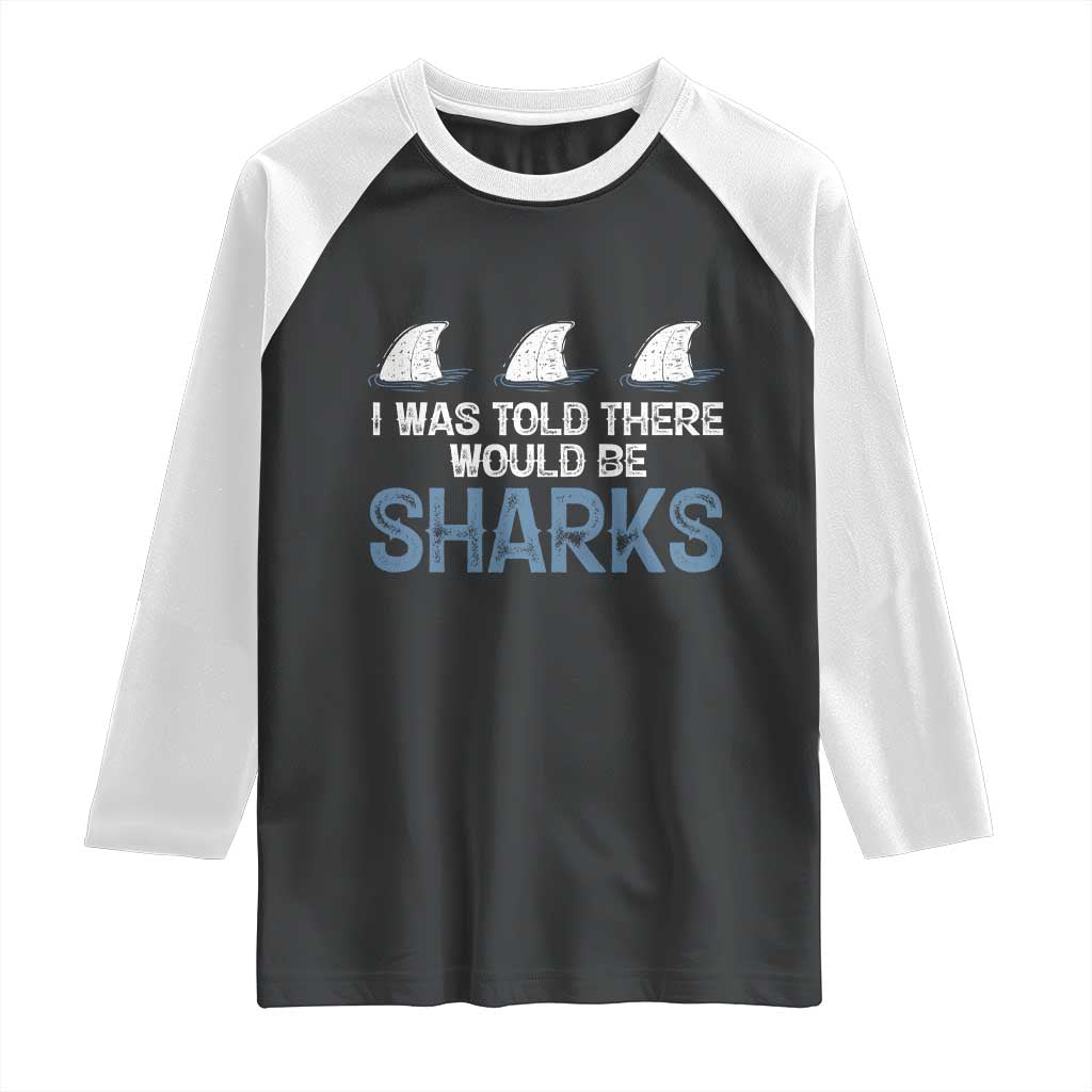 Funny Shark Lover Raglan Shirt I Was Told There Would Be Sharks - Wonder Print Shop