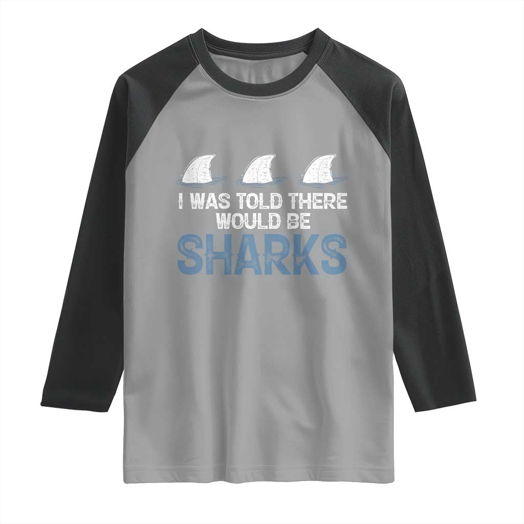 Funny Shark Lover Raglan Shirt I Was Told There Would Be Sharks - Wonder Print Shop