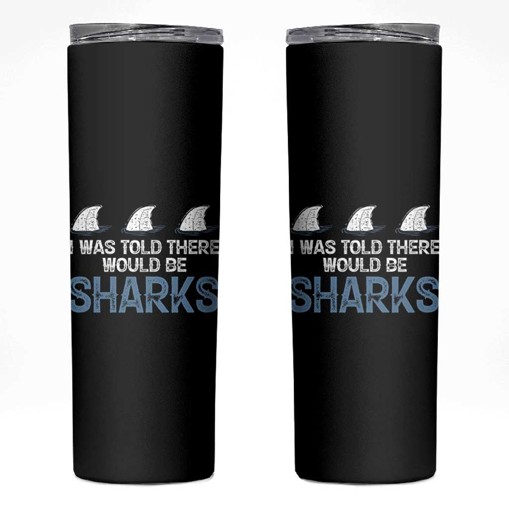 Funny Shark Lover Skinny Tumbler I Was Told There Would Be Sharks - Wonder Print Shop