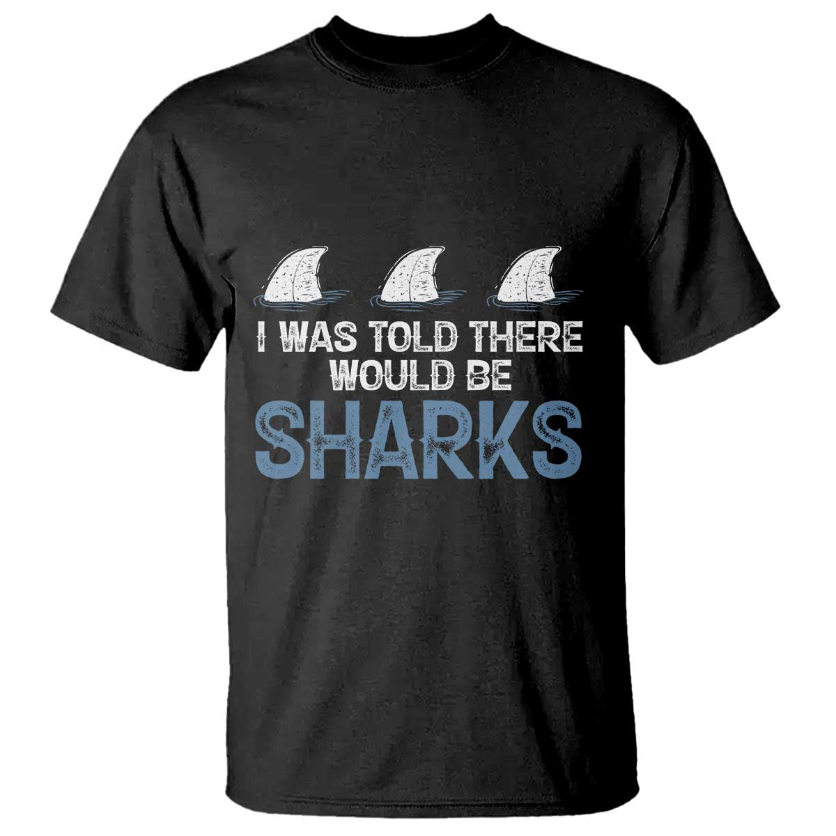 Funny Shark Lover T Shirt I Was Told There Would Be Sharks - Wonder Print Shop