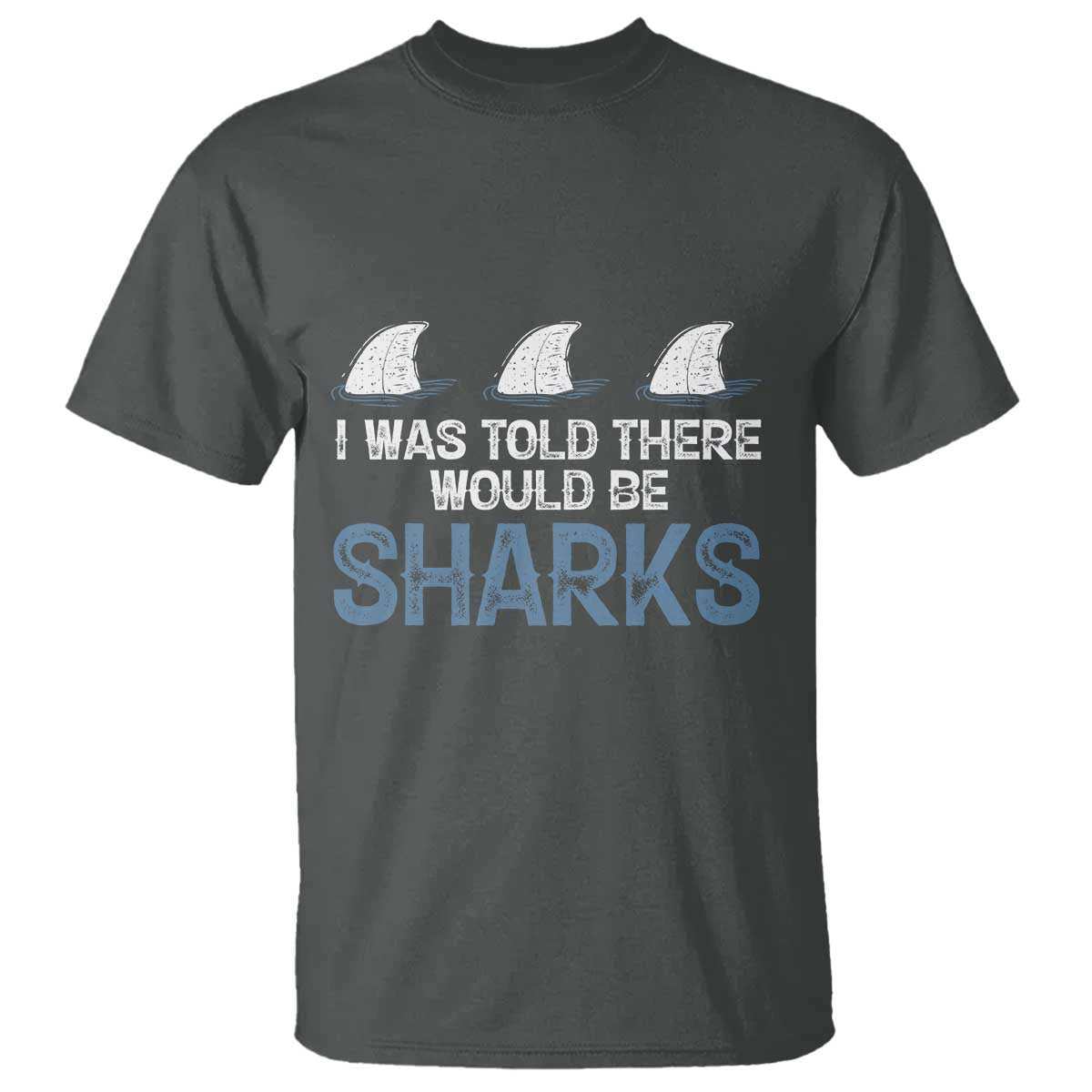 Funny Shark Lover T Shirt I Was Told There Would Be Sharks - Wonder Print Shop