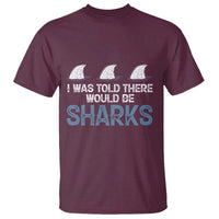Funny Shark Lover T Shirt I Was Told There Would Be Sharks - Wonder Print Shop