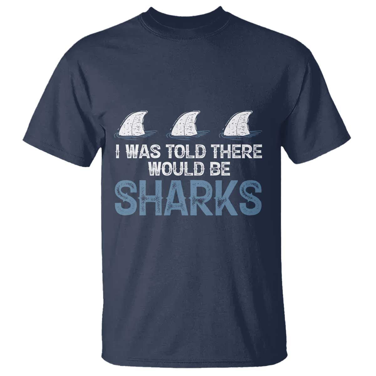 Funny Shark Lover T Shirt I Was Told There Would Be Sharks - Wonder Print Shop