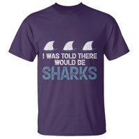 Funny Shark Lover T Shirt I Was Told There Would Be Sharks - Wonder Print Shop