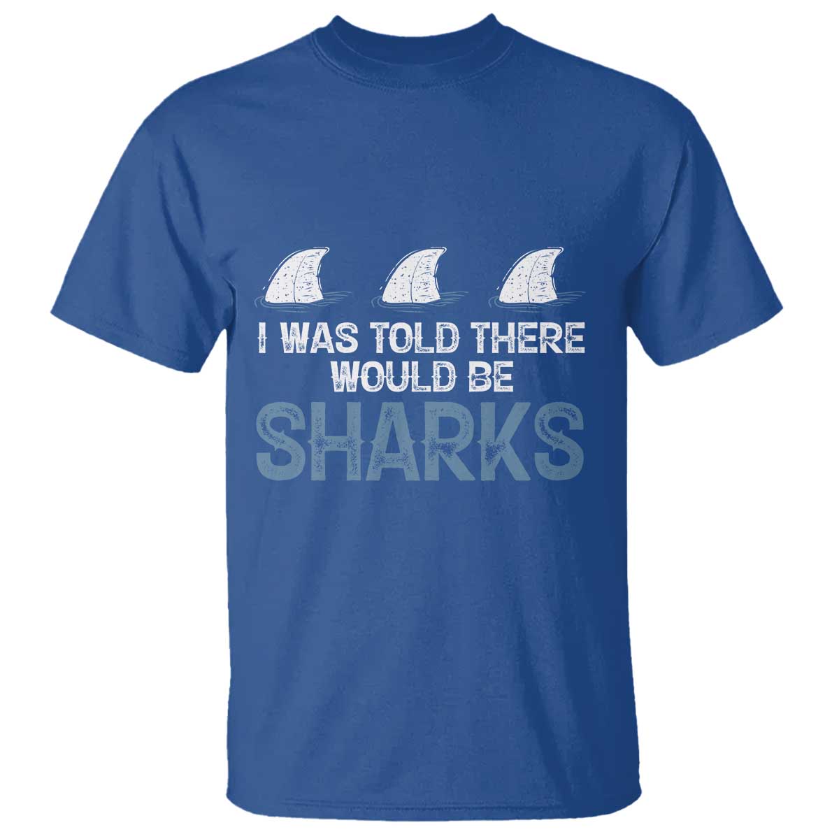 Funny Shark Lover T Shirt I Was Told There Would Be Sharks - Wonder Print Shop