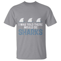Funny Shark Lover T Shirt I Was Told There Would Be Sharks - Wonder Print Shop