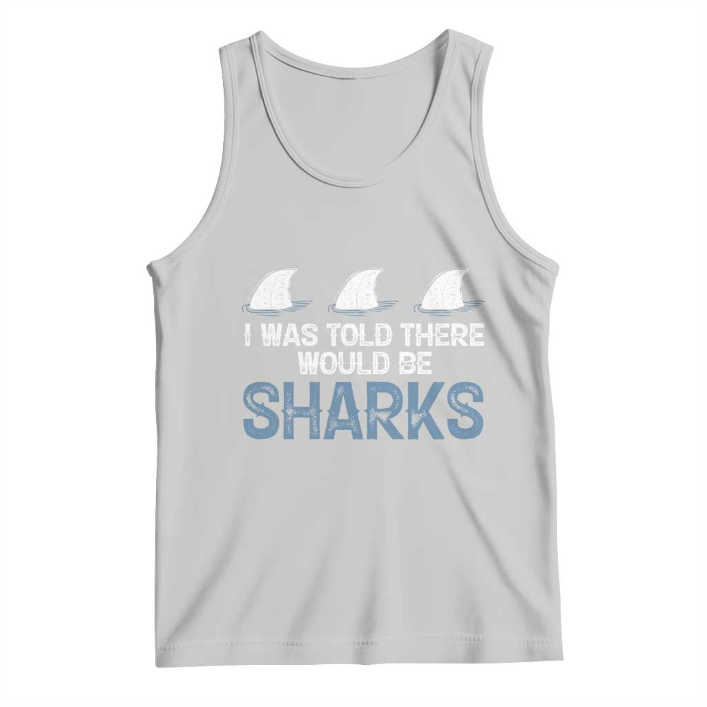 Funny Shark Lover Tank Top I Was Told There Would Be Sharks - Wonder Print Shop