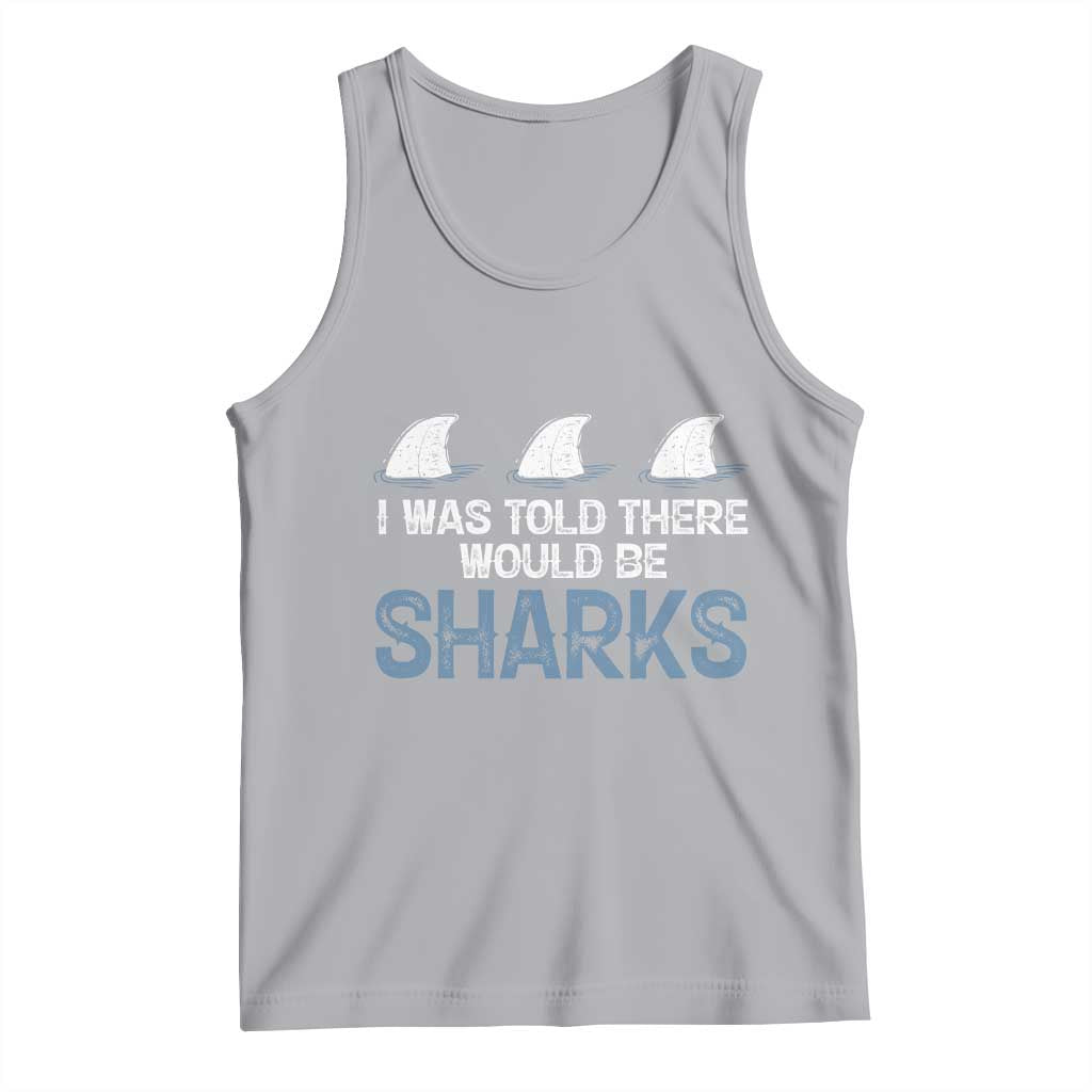 Funny Shark Lover Tank Top I Was Told There Would Be Sharks - Wonder Print Shop
