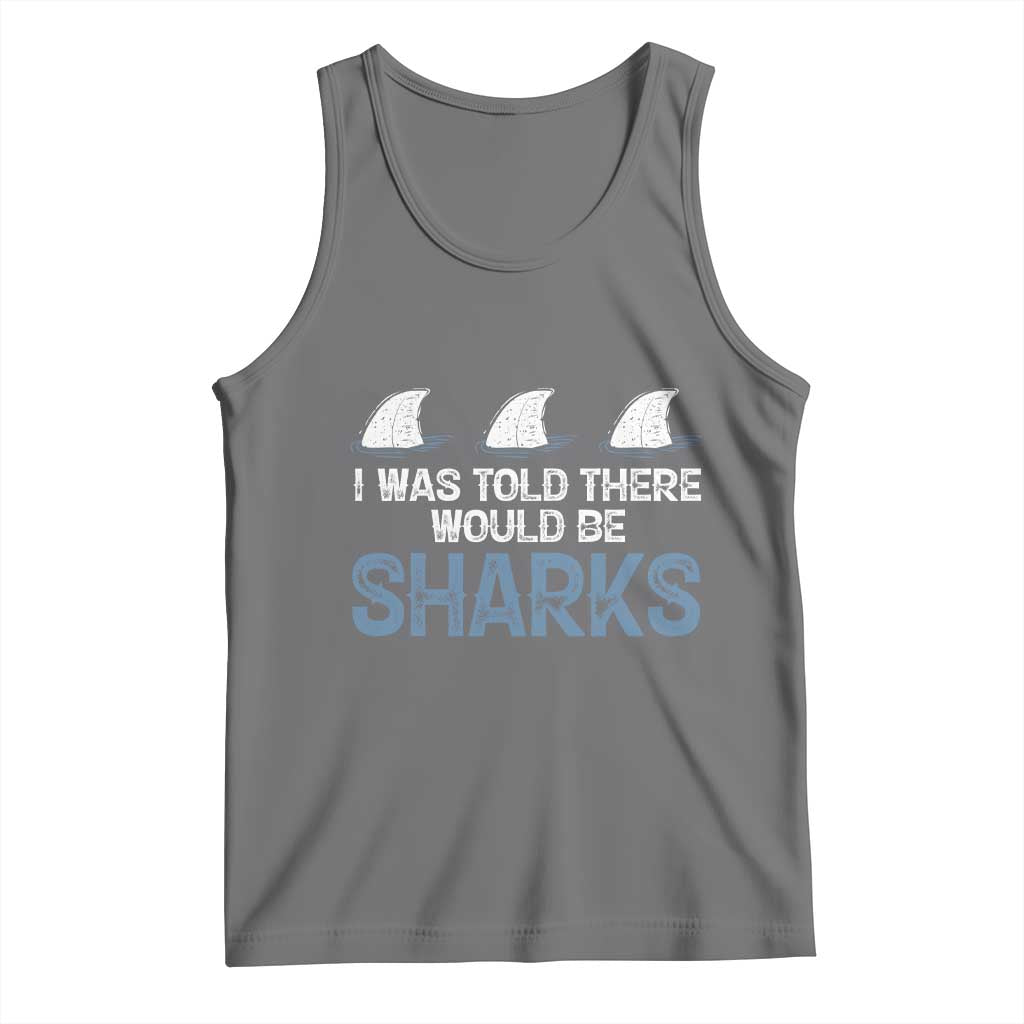 Funny Shark Lover Tank Top I Was Told There Would Be Sharks - Wonder Print Shop