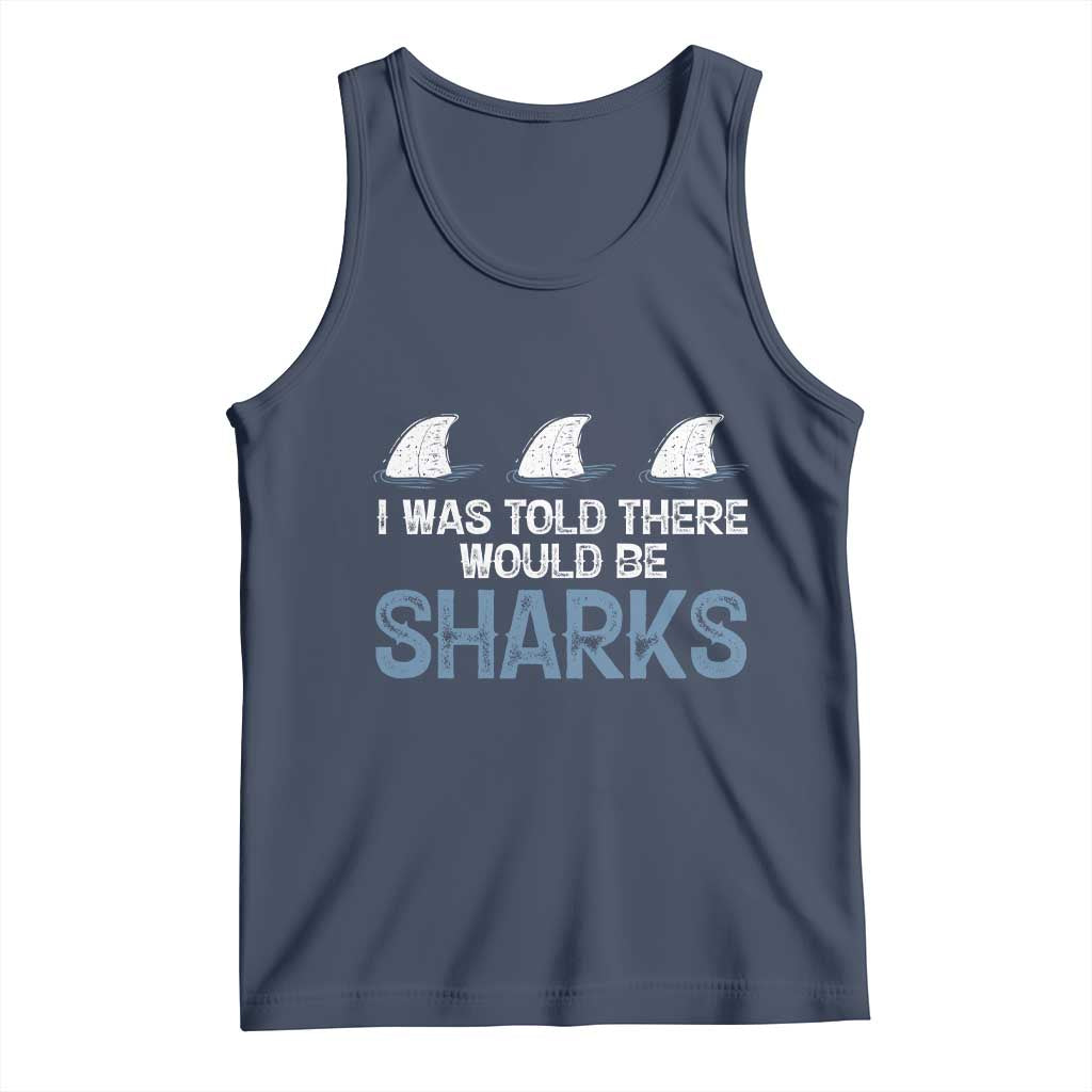 Funny Shark Lover Tank Top I Was Told There Would Be Sharks - Wonder Print Shop