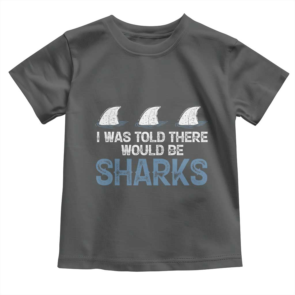Funny Shark Lover Toddler T Shirt I Was Told There Would Be Sharks - Wonder Print Shop