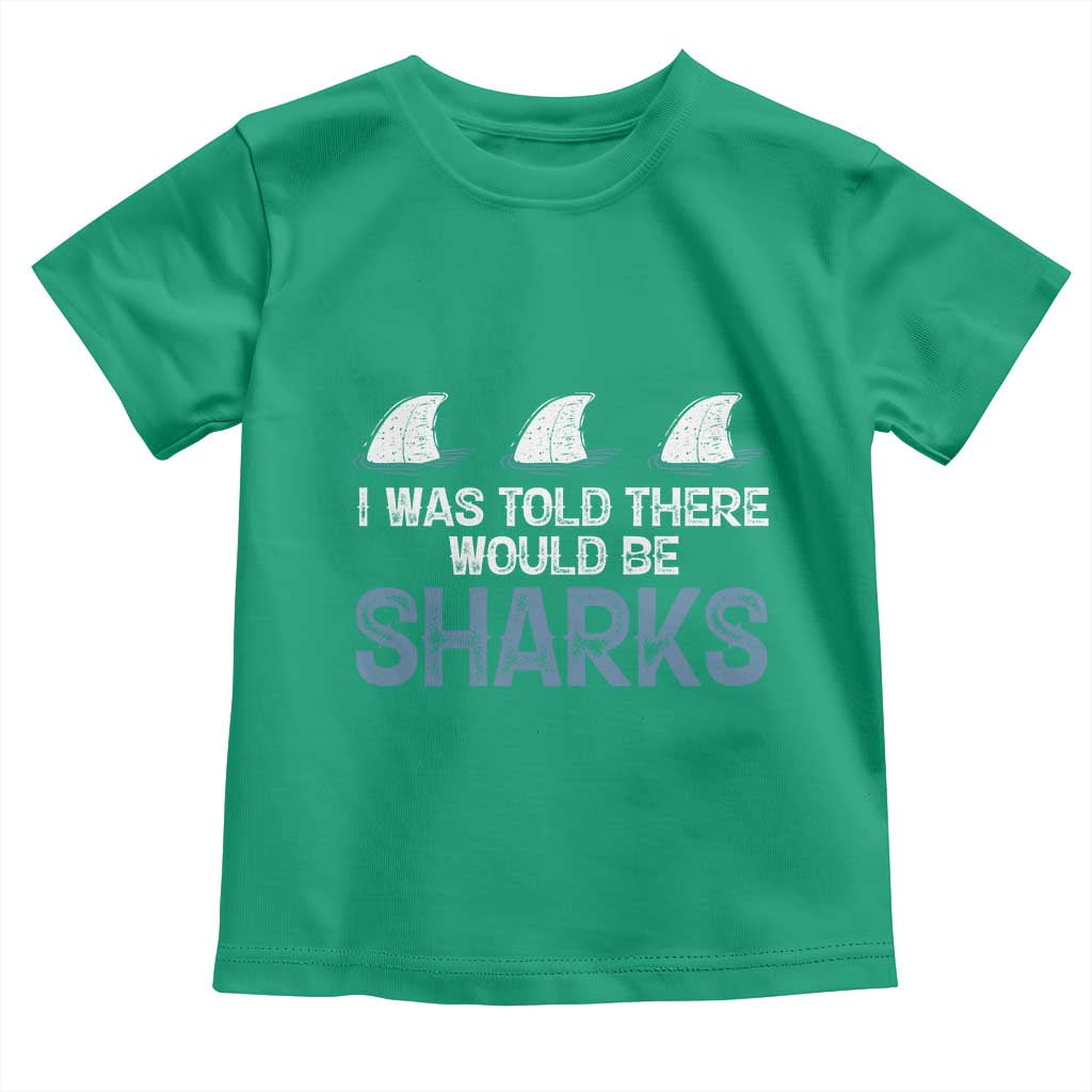 Funny Shark Lover Toddler T Shirt I Was Told There Would Be Sharks - Wonder Print Shop