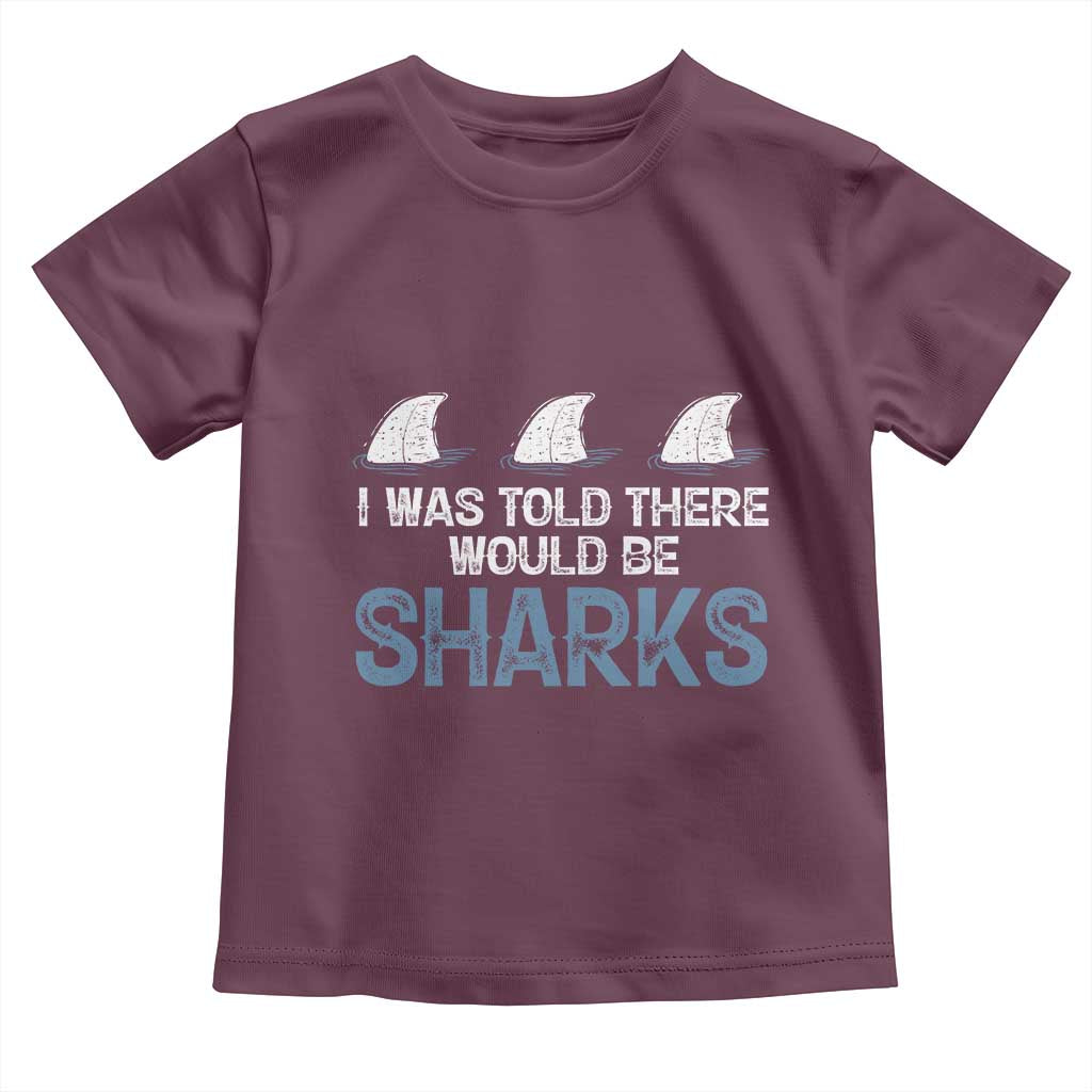 Funny Shark Lover Toddler T Shirt I Was Told There Would Be Sharks - Wonder Print Shop