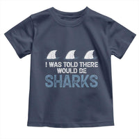 Funny Shark Lover Toddler T Shirt I Was Told There Would Be Sharks - Wonder Print Shop