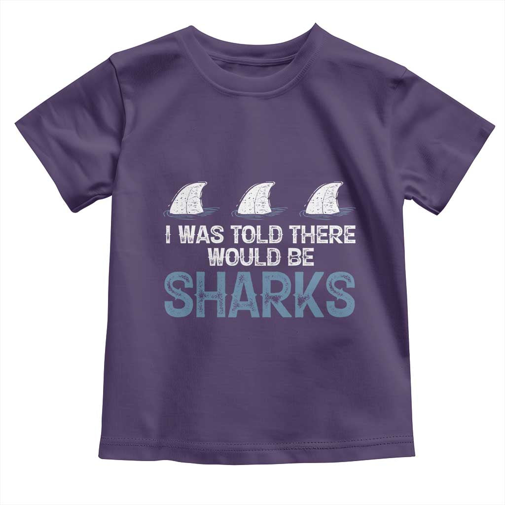 Funny Shark Lover Toddler T Shirt I Was Told There Would Be Sharks - Wonder Print Shop