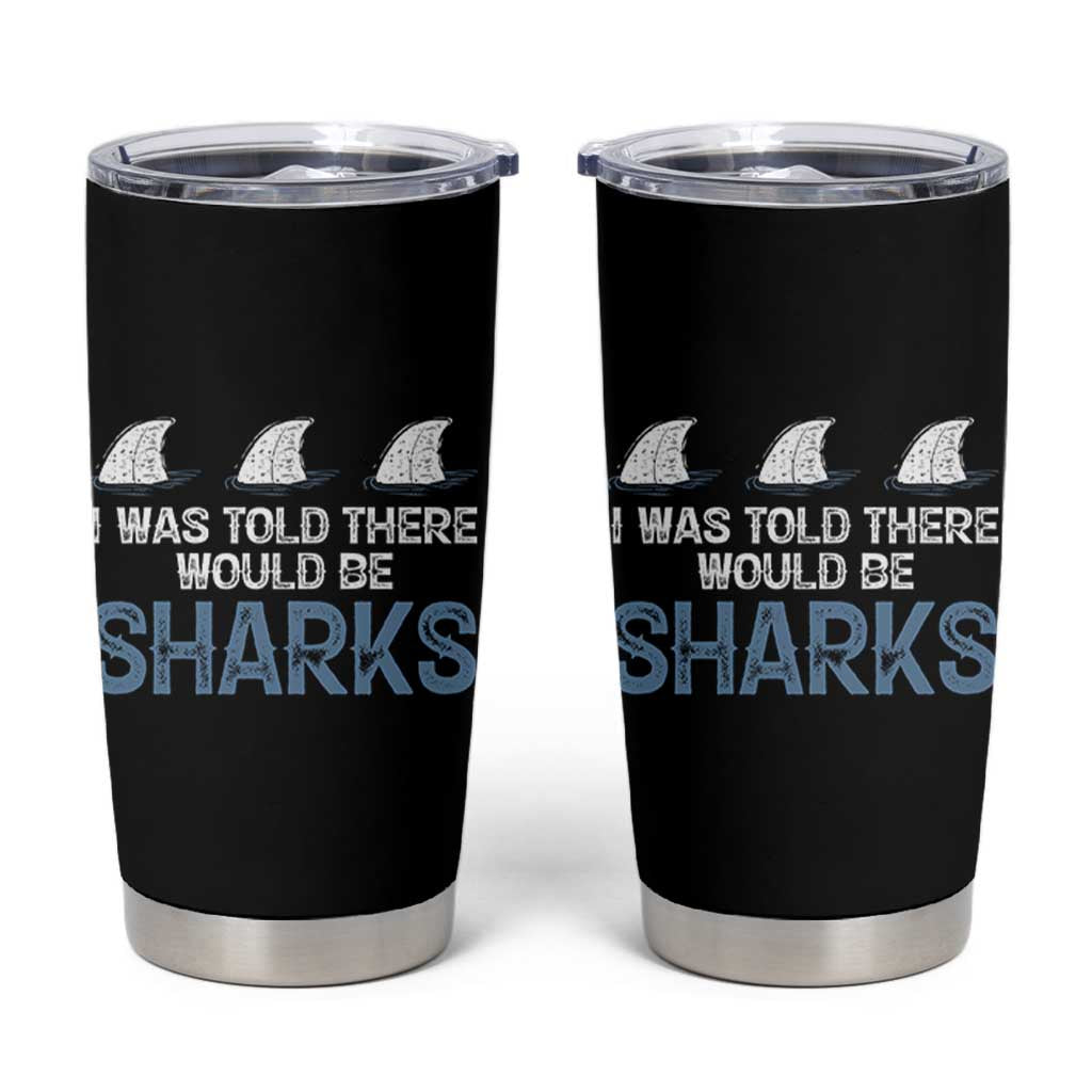 Funny Shark Lover Tumbler Cup I Was Told There Would Be Sharks - Wonder Print Shop