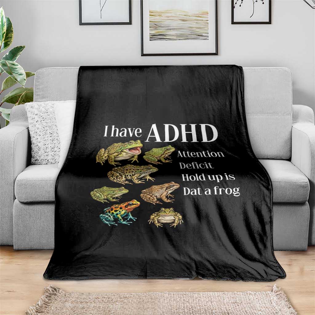 I Have ADHD Attention Deficit Hold up is Dat a Frog Throw Blanket Funny Neurodiversity Humor Frogs Lover Meme