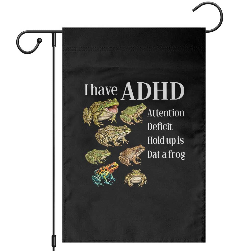 I Have ADHD Attention Deficit Hold up is Dat a Frog Garden Flag Funny Neurodiversity Humor Frogs Lover Meme