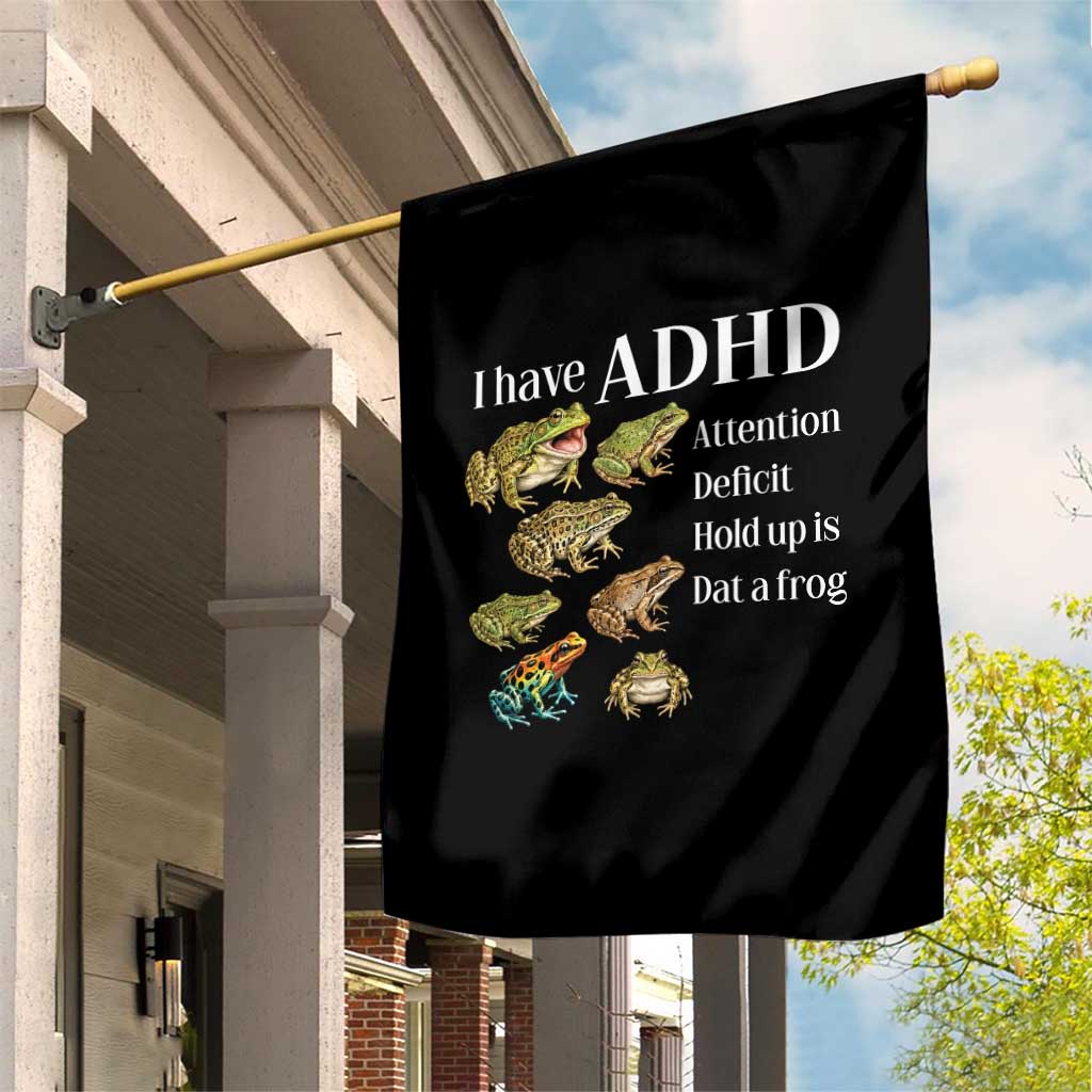 I Have ADHD Attention Deficit Hold up is Dat a Frog Garden Flag Funny Neurodiversity Humor Frogs Lover Meme