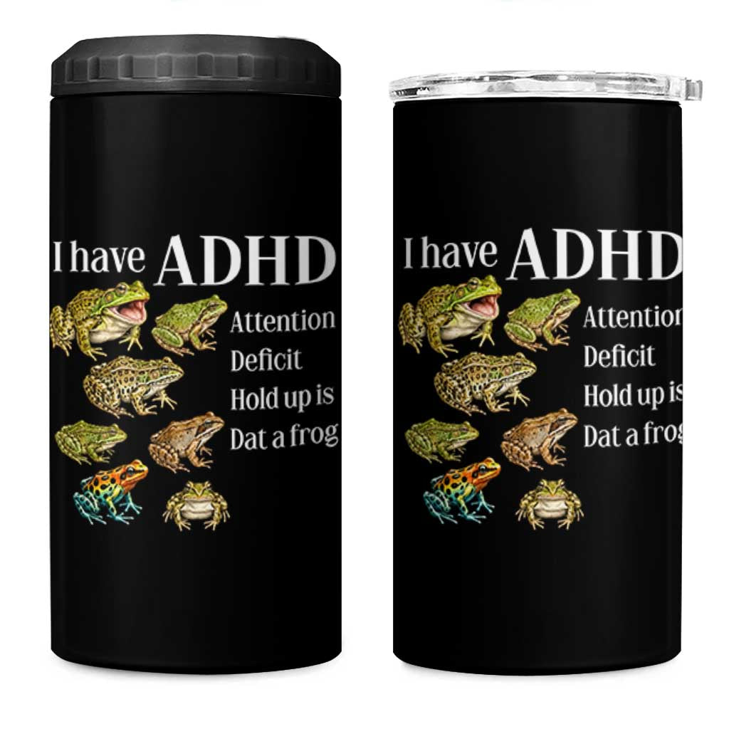 I Have ADHD Attention Deficit Hold up is Dat a Frog 4 in 1 Can Cooler Tumbler Funny Neurodiversity Humor Frogs Lover Meme
