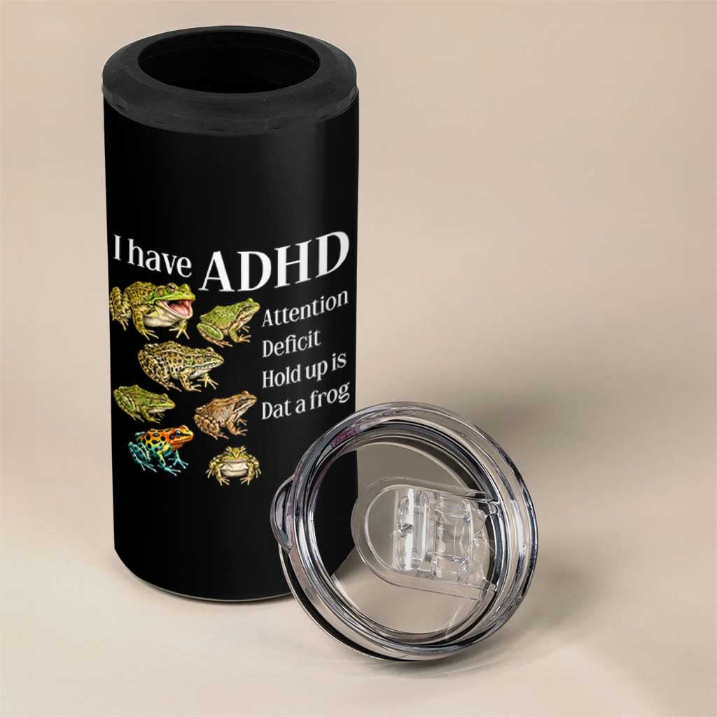 I Have ADHD Attention Deficit Hold up is Dat a Frog 4 in 1 Can Cooler Tumbler Funny Neurodiversity Humor Frogs Lover Meme