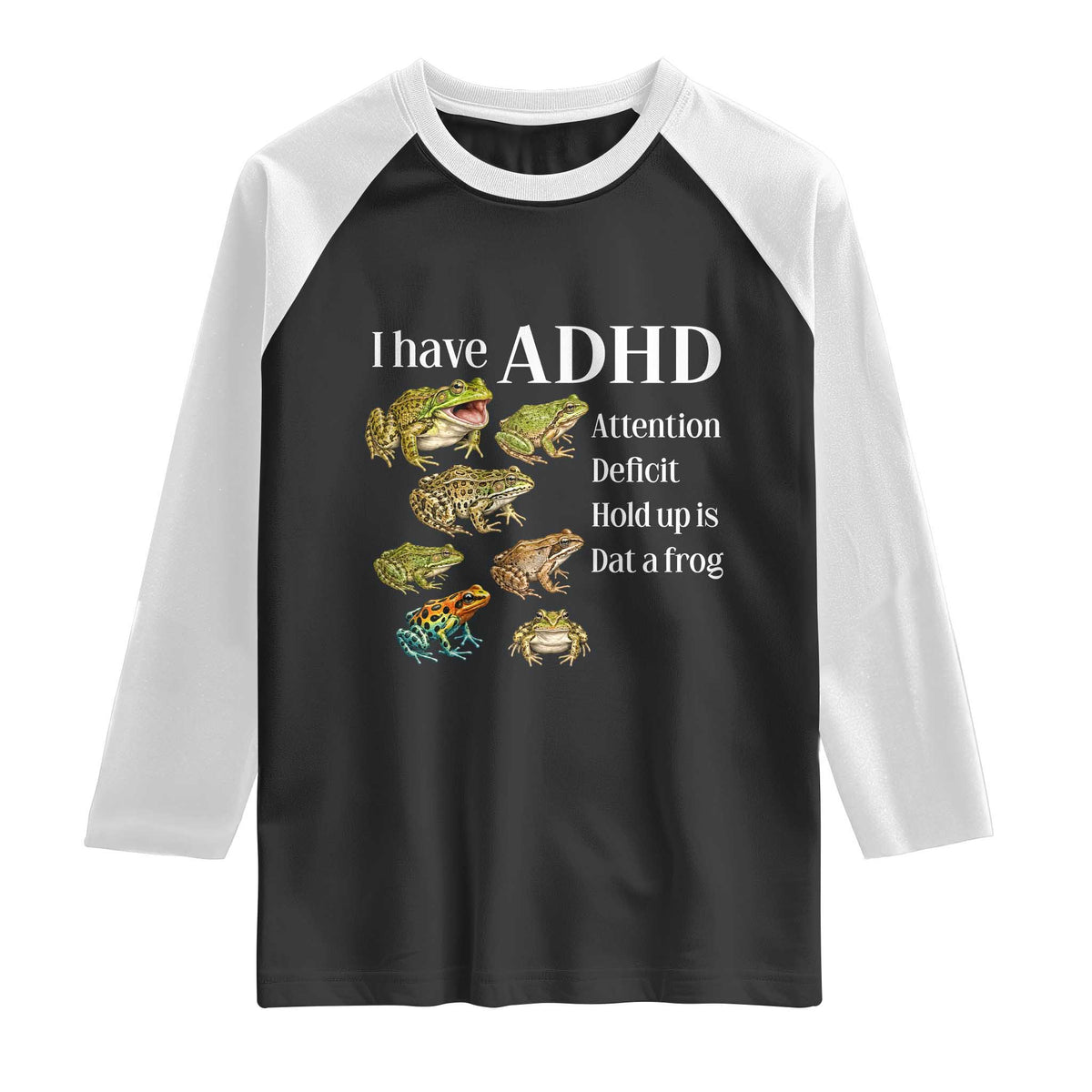 I Have ADHD Attention Deficit Hold up is Dat a Frog Raglan Shirt Funny Neurodiversity Humor Frogs Lover Meme