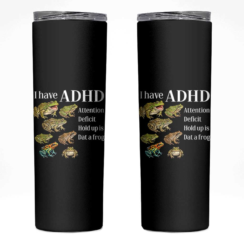 I Have ADHD Attention Deficit Hold up is Dat a Frog Skinny Tumbler Funny Neurodiversity Humor Frogs Lover Meme