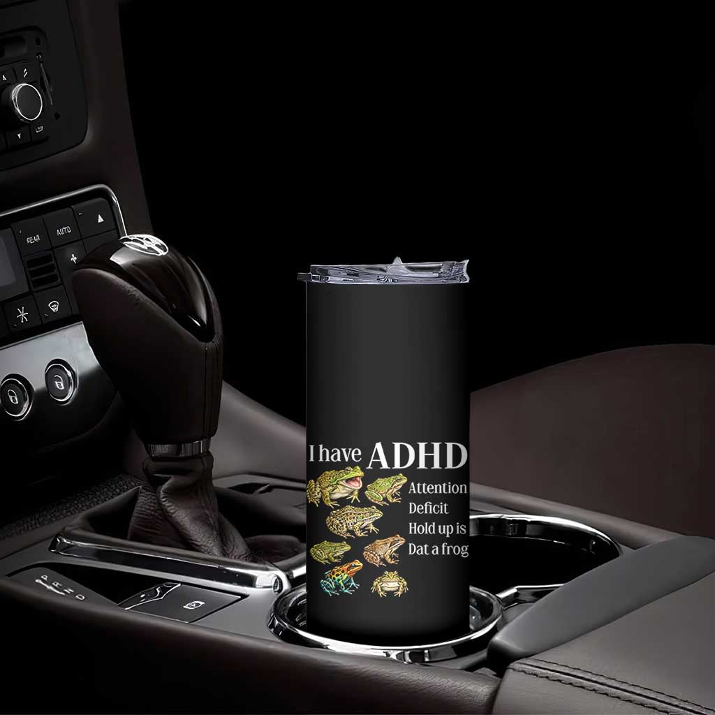 I Have ADHD Attention Deficit Hold up is Dat a Frog Skinny Tumbler Funny Neurodiversity Humor Frogs Lover Meme