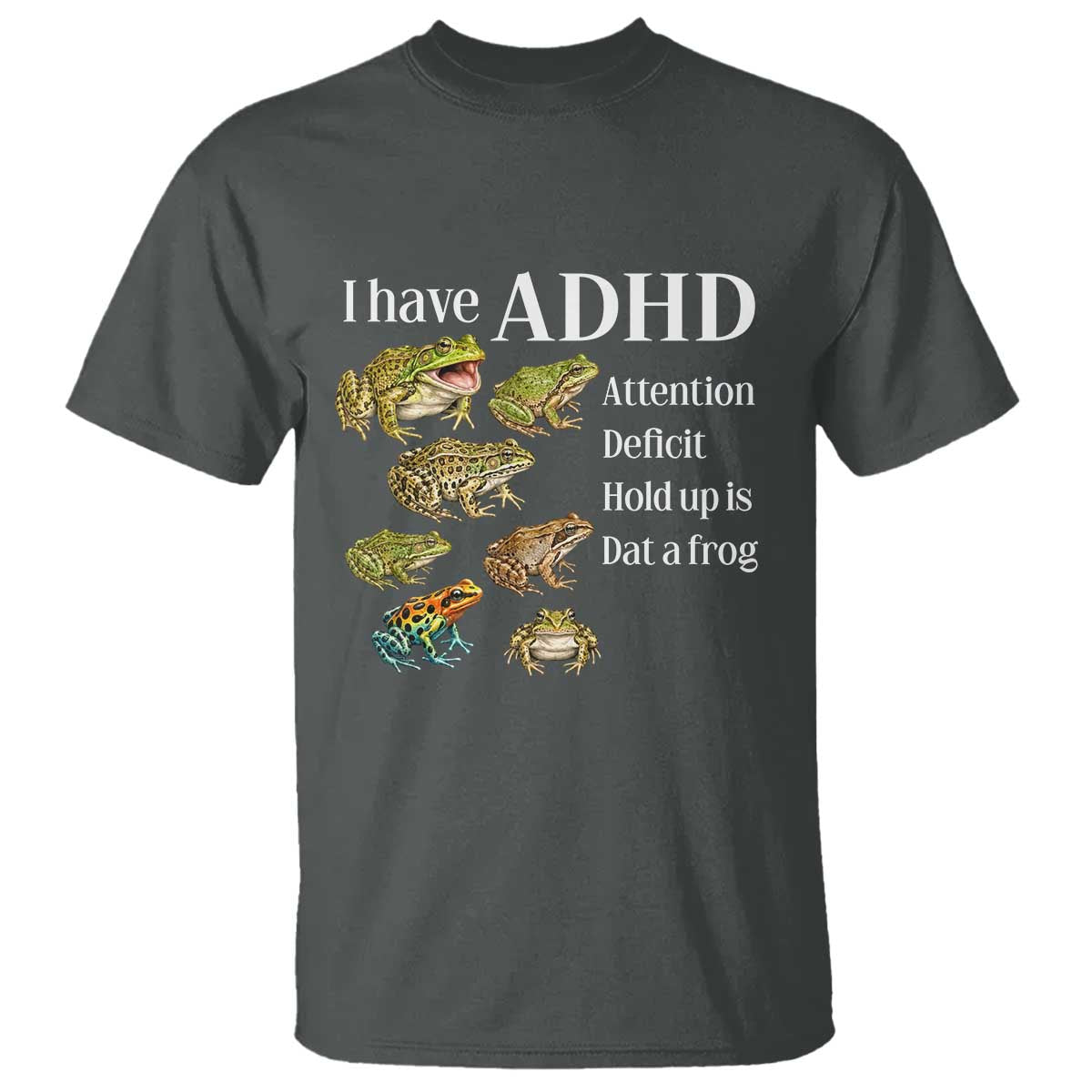 I Have ADHD Attention Deficit Hold up is Dat a Frog T Shirt Funny Neurodiversity Humor Frogs Lover Meme