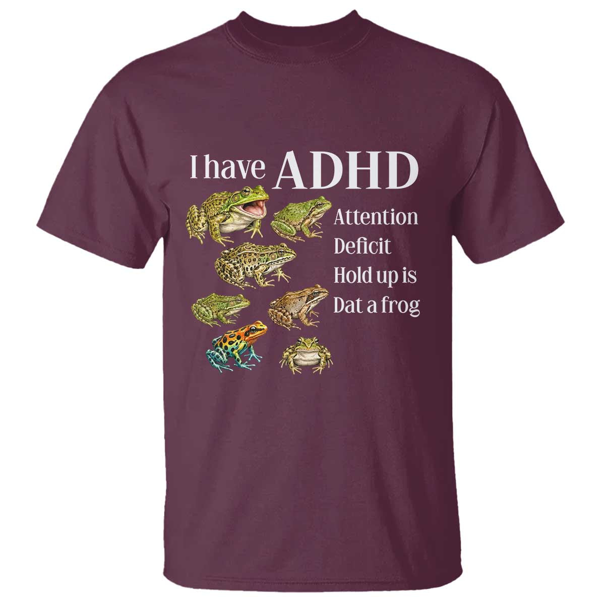 I Have ADHD Attention Deficit Hold up is Dat a Frog T Shirt Funny Neurodiversity Humor Frogs Lover Meme