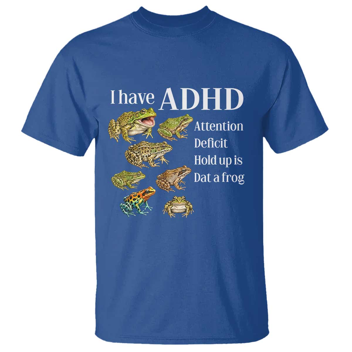 I Have ADHD Attention Deficit Hold up is Dat a Frog T Shirt Funny Neurodiversity Humor Frogs Lover Meme