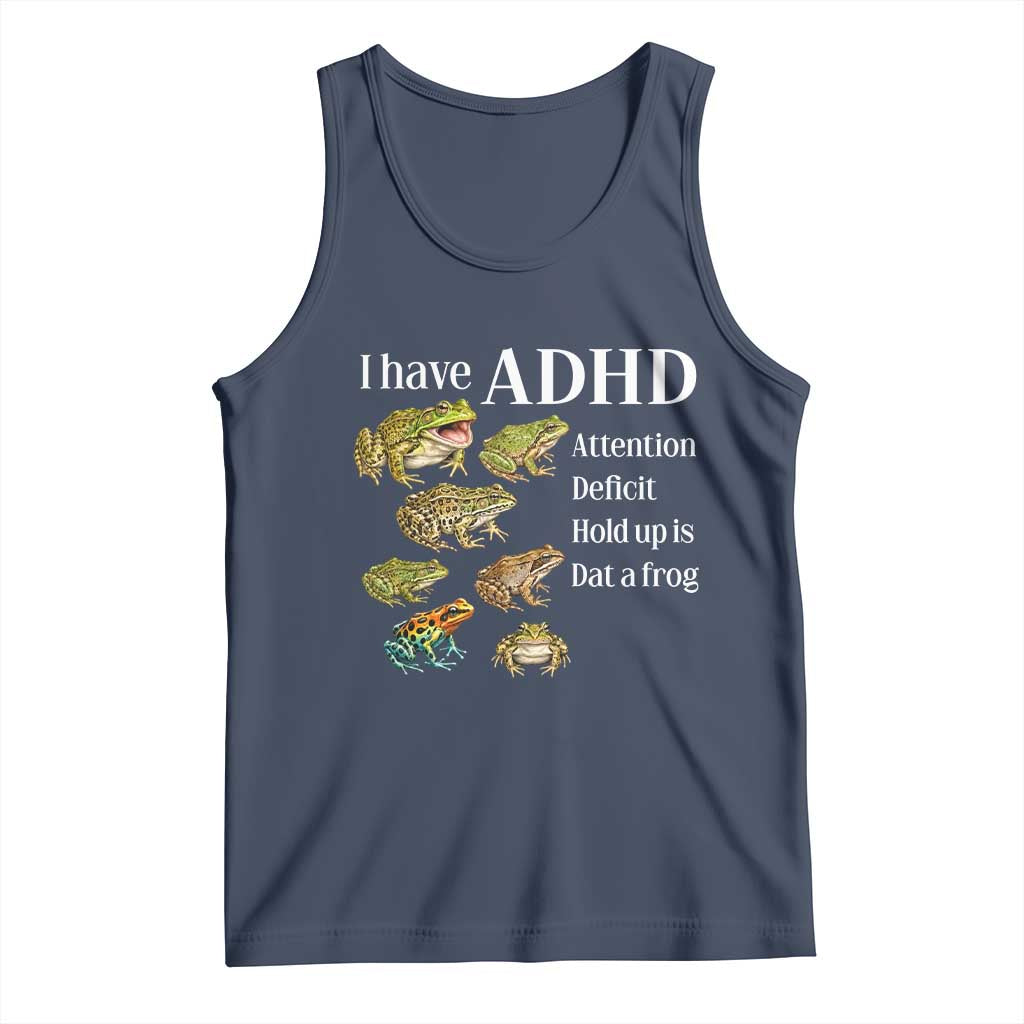 I Have ADHD Attention Deficit Hold up is Dat a Frog Tank Top Funny Neurodiversity Humor Frogs Lover Meme