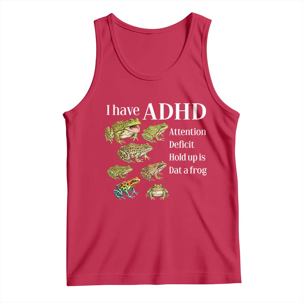 I Have ADHD Attention Deficit Hold up is Dat a Frog Tank Top Funny Neurodiversity Humor Frogs Lover Meme