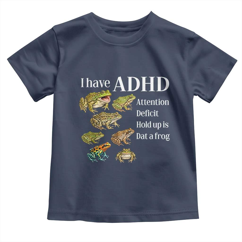 I Have ADHD Attention Deficit Hold up is Dat a Frog Toddler T Shirt Funny Neurodiversity Humor Frogs Lover Meme