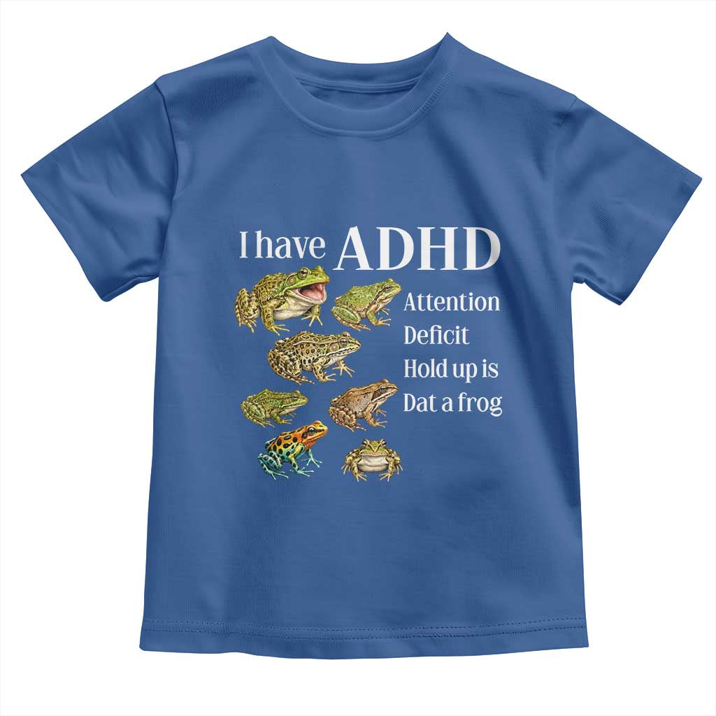 I Have ADHD Attention Deficit Hold up is Dat a Frog Toddler T Shirt Funny Neurodiversity Humor Frogs Lover Meme