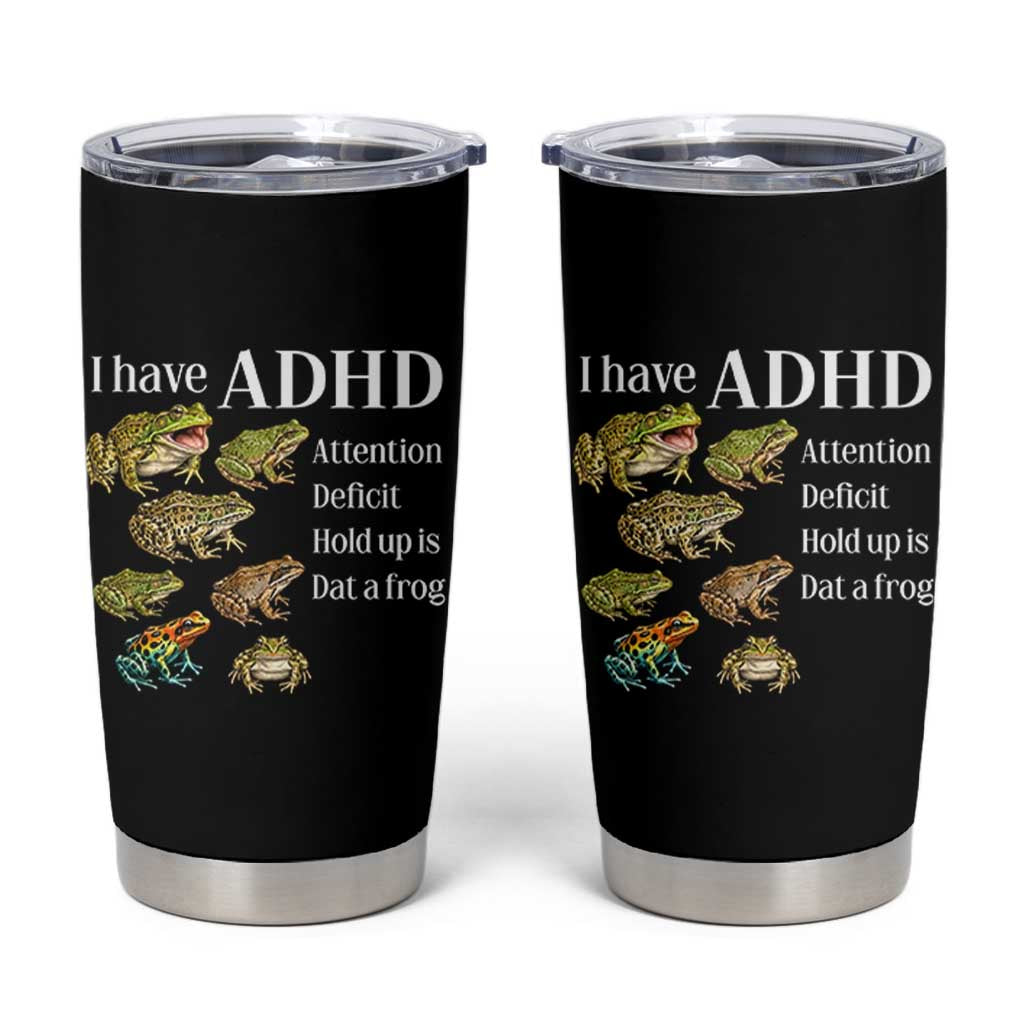 I Have ADHD Attention Deficit Hold up is Dat a Frog Tumbler Cup Funny Neurodiversity Humor Frogs Lover Meme