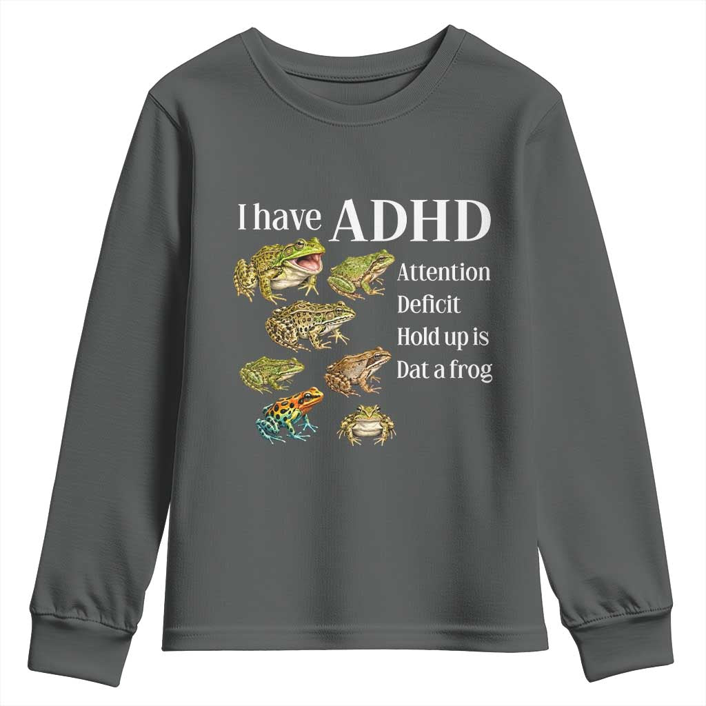 I Have ADHD Attention Deficit Hold up is Dat a Frog Youth Sweatshirt Funny Neurodiversity Humor Frogs Lover Meme