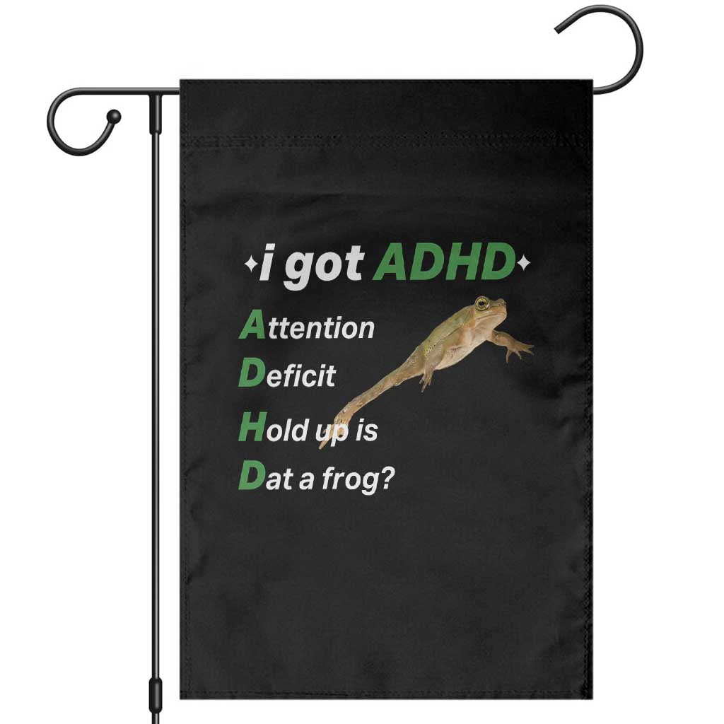 I Got ADHD Attention Deficit Hold Up Is Dat A Frog Garden Flag Neurodiversity Humor Weirdcore