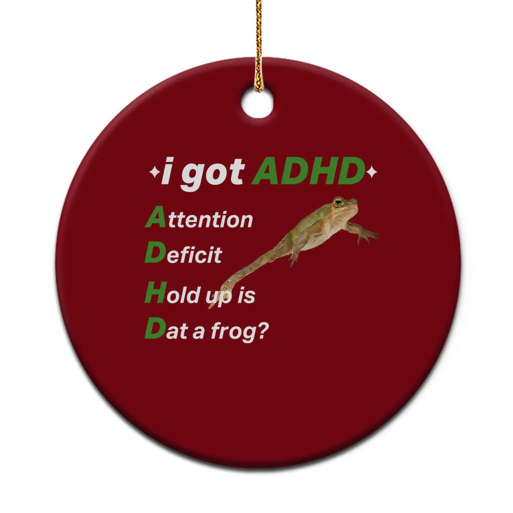 I Got ADHD Attention Deficit Hold Up Is Dat A Frog Ceramic Ornament Neurodiversity Humor Weirdcore