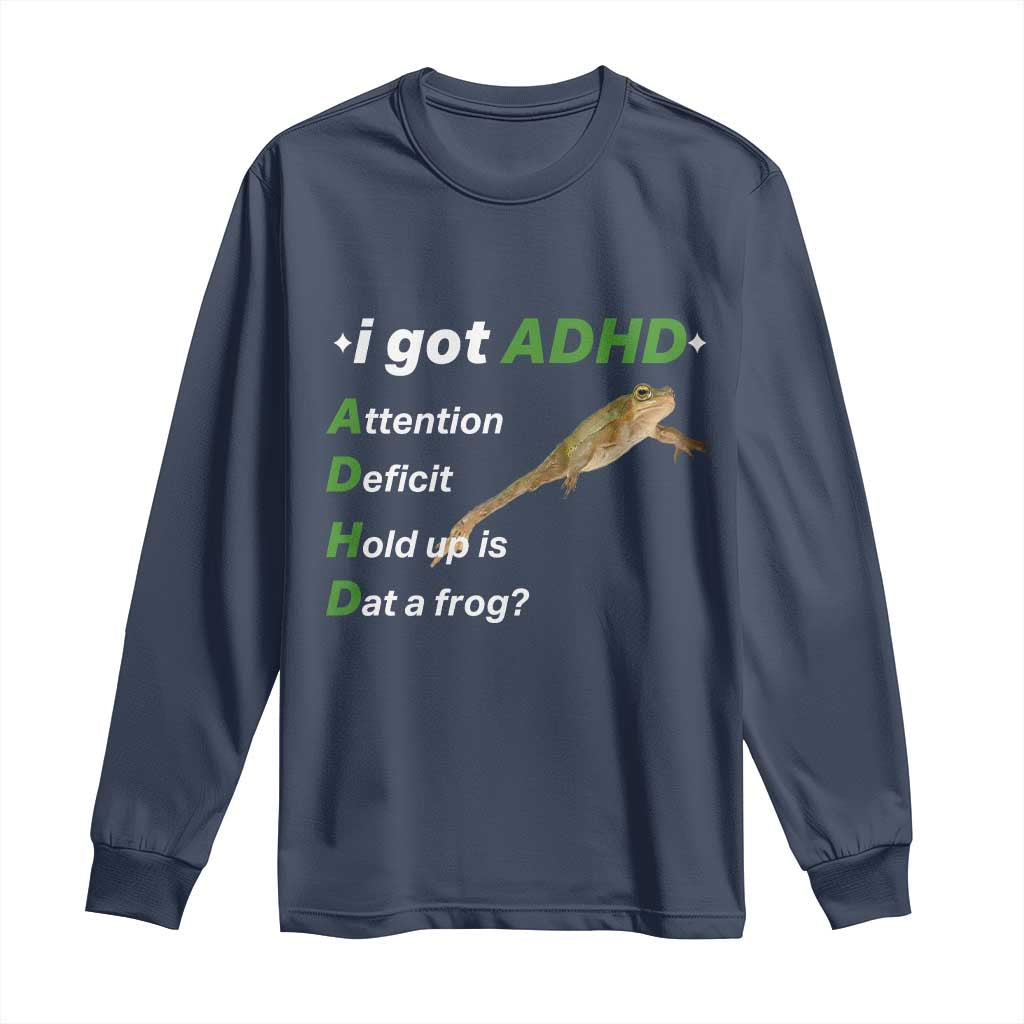 I Got ADHD Attention Deficit Hold Up Is Dat A Frog Long Sleeve Shirt Neurodiversity Humor Weirdcore