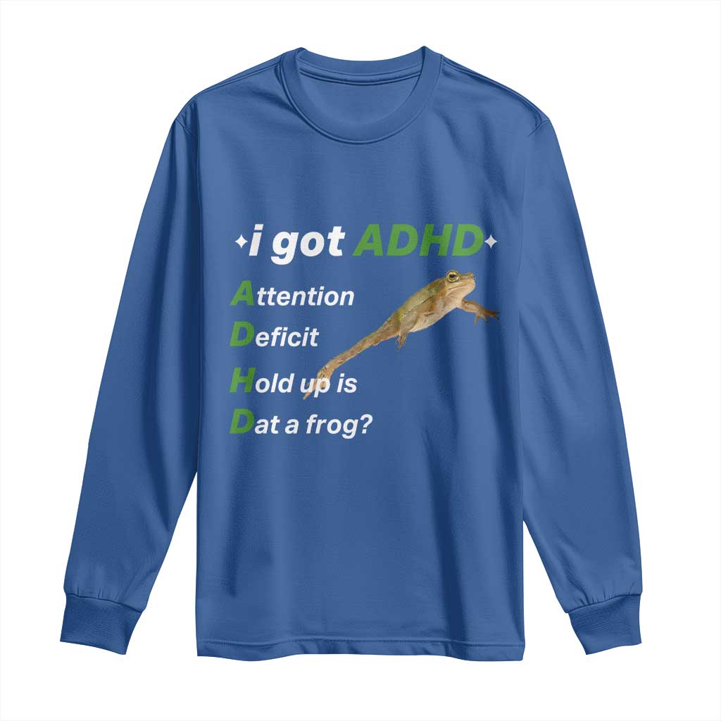 I Got ADHD Attention Deficit Hold Up Is Dat A Frog Long Sleeve Shirt Neurodiversity Humor Weirdcore