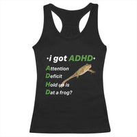 I Got ADHD Attention Deficit Hold Up Is Dat A Frog Racerback Tank Top Neurodiversity Humor Weirdcore