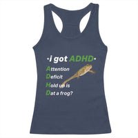 I Got ADHD Attention Deficit Hold Up Is Dat A Frog Racerback Tank Top Neurodiversity Humor Weirdcore